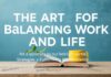 The Art of Balancing Work and Life: Strategies for a Fulfilling Existence The Art of Balancing Work and Life: Strategies for a Fulfilling Existence