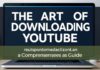 The Art of Downloading YouTube Videos: A Comprehensive Guide The Art of Downloading YouTube Videos: A Comprehensive Guide