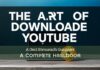 The Art of Downloading YouTube Videos: A Comprehensive Guide The Art of Downloading YouTube Videos: A Complete Handbook