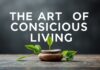 The Art of Mindful Living: Integrating Technology and Wellness The Art of Conscious Living: Integrating Technology and Wellness