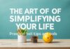 The Art of Simplifying Your Life: Practical Tips and Tools The Art of Simplifying Your Life: Practical Tips and Tools