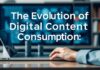 The Evolution of Digital Content Consumption: A Look into the Future The Evolution of Digital Content Consumption: An Insight into the Future