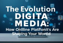 The Evolution of Digital Media: How Online Platforms Are Shaping Our World The Evolution of Digital Media: How Online Platforms Are Shaping Our World
