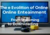The Evolution of Online Entertainment: From Streaming to Downloading The Evolution of Online Entertainment: From Streaming to Downloading