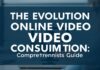 The Evolution of Online Video Consumption: A Comprehensive Guide The Evolution of Online Video Consumption: A Comprehensive Guide
