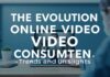The Evolution of Online Video Consumption: Trends and Insights The Evolution of Online Video Consumption: Trends and Insights