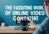 The Fascinating World of Online Video Content: Beyond the Basics The Fascinating World of Online Video Content: Exploring the Possibilities