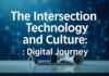 The Intersection of Technology and Culture: A Digital Exploration The Intersection of Technology and Culture: A Digital Journey