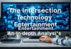 The Intersection of Technology and Entertainment: A Deep Dive The Intersection of Technology and Entertainment: An In-Depth Analysis