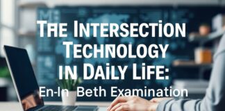 The Intersection of Technology and Everyday Life: A Comprehensive Exploration The Intersection of Technology and Daily Life: An In-Depth Examination