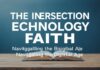 The Intersection of Technology and Faith: Navigating the Digital Age The Intersection of Technology and Faith: Navigating the Digital Age