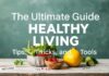 The Ultimate Guide to Healthy Living: Tips, Tricks, and Tools The Ultimate Guide to Healthy Living: Tips, Tricks, and Tools