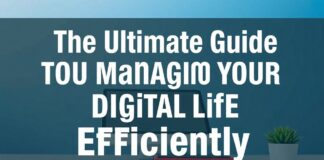 The Ultimate Guide to Managing Your Digital Life Efficiently The Ultimate Guide to Managing Your Digital Life Efficiently