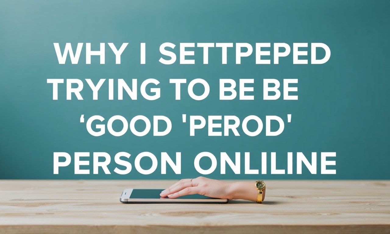 Why I Quit Trying to Be a ‘Good’ Person Online Why I Stopped Trying to Be a 'Good' Person Online
